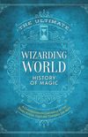 The Ultimate Wizarding World History of Magic