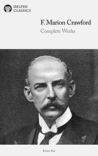 Delphi Complete Works of F. Marion Crawford (Illustrated) (Delphi Series Ten Book 16) (English Edition)