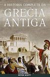Grcia Antiga: A Histria Completa - Desde a Idade das Trevas Grega at o Fim da Antiguidade