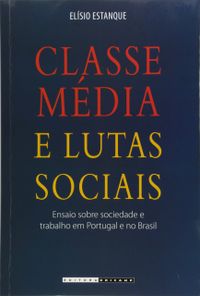 Classe Mdia e Lutas Sociais. Ensaio Sobre Sociedade e Trabalho em Portugal e no Brasil