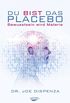 Du bist das Placebo: Bewusstsein wird Materie (German Edition)