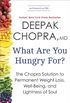 What Are You Hungry For?: The Chopra Solution to Permanent Weight Loss, Well-Being, and Lightness of Soul (English Edition)