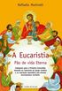 A Eucaristia Po de Vida Eterna. Catequese Para a Primeira Comunho
