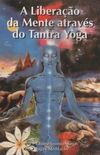 A Liberao da Mente Atravs do Tantra Yoga