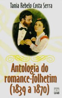 Antologia do Romance-Folhetim (1839-1870)