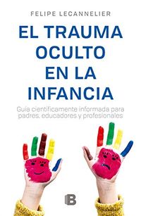 El Trauma oculto en la infancia (Spanish Edition)