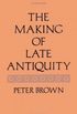 The Making of Late Antiquity 
