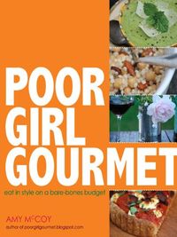 Poor Girl Gourmet: Eat in Style on a Bare Bones Budget (English Edition)