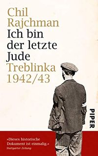 Ich bin der letzte Jude: Treblinka 1942/43<BR>Aufzeichnungen fr die Nachwelt (German Edition)