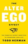 The Alter Ego Effect: The Power of Secret Identities to Transform Your Life (English Edition)