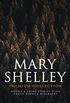MARY SHELLEY Premium Collection: Novels & Short Stories, Plays, Travel Books & Biography: Frankenstein, The Last Man, Valperga, The Fortunes of Perkin ... of a Six Weeks