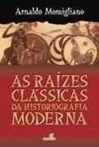 As Razes Clssicas da Historiografia Moderna