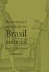 Burocracia e Sociedade no Brasil Colonial