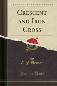 Crescent and Iron Cross (Classic Reprint)
