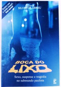 Boca do Lixo - Sexo, Suspense E Tragdia No Submundo Paulista