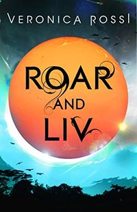Roar and Liv: Number 4 in series (Under the Never Sky) (English Edition)