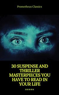 30 Suspense and Thriller Masterpieces (Active TOC) (Prometheus Classics) (English Edition)