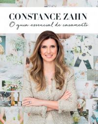 Constance Zahn: O Guia Essencial de Casamento