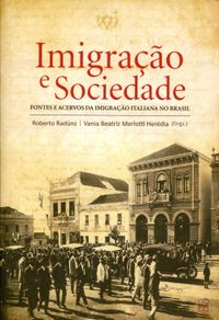 Imigrao e Sociedade. Fontes e Acervos da Imigrao Italiana no Brasil