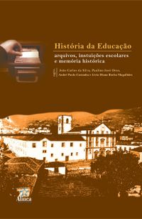 Histria da Educao. Arquivos, Instituies Escolares e Memria Histrica