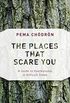 The Places That Scare You: A Guide to Fearlessness in Difficult Times (Shambhala Classics) (English Edition)