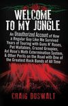 Welcome to My Jungle: An Unauthorized Account of How a Regular Guy Like Me Survived Years of Touring with Guns N