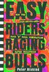 Easy Riders Raging Bulls: How the Sex-Drugs-And Rock 