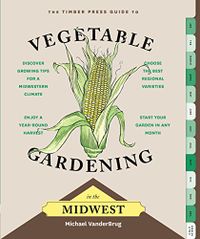 The Timber Press Guide to Vegetable Gardening in the Midwest (Regional Vegetable Gardening Series) (English Edition)