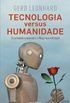 Tecnologia versus Humanidade O confronto futuro entre a Mquina e o Homem