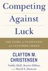 Competing Against Luck: The Story of Innovation and Customer Choice (English Edition)