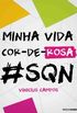 Minha Vida Cor-de-Rosa #SQN