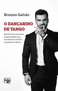 O Danarino de Tango: a histria de um jovem empreendedor que transformou tombos em passos de dana