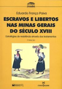 Escravos e Libertos Nas Minas Gerais Do Sculo XVIII
