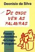 De Onde Vem As Palavras: Frases E Curiosidades Da Lingua Portuguesa