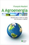 Agroenergia: Soluo para o clima ou sada da crise para o capital?