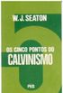Os Cinco Pontos do Calvinismo