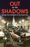 Out of the Shadows: Portugal from Revolution to the Present Day (English Edition)