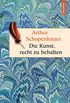Die Kunst, recht zu behalten - In achtunddreiig Kunstgriffen dargestellt (Anaconda HC) (Geschenkbuch Weisheit 17) (German Edition)