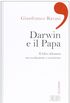 Darwin e il papa. Il falso dilemma tra evoluzione e creazione