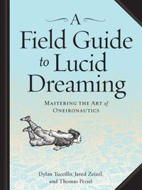 A Field Guide to Lucid Dreaming: Mastering the Art of Oneironautics (English Edition)