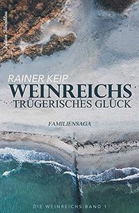 Weinreichs trgerisches Glck: Familiensaga: Die Weinreichs - Band 1 (German Edition)