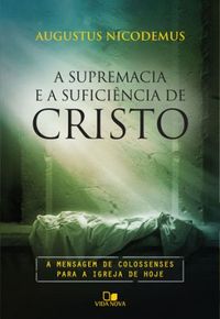 A Supremacia e a Suficincia de Cristo