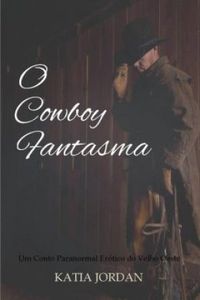 O Cowboy Fantasma - Um Conto Paranormal Ertico do Velho Oeste