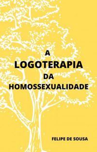 A LOGOTERAPIA DA HOMOSSEXUALIDADE