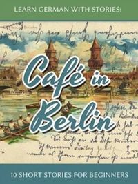 Learn German With Stories: Caf in Berlin