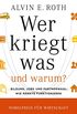 Wer kriegt was - und warum?: Bildung, Jobs und Partnerwahl: Wie Mrkte funktionieren (German Edition)