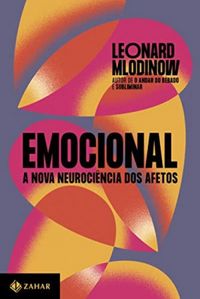 Emocional: A nova neurocincia dos afetos