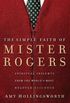 The Simple Faith of Mister Rogers: Spiritual Insights from the World