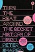 Turn the Beat Around: The History of Disco
