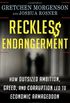 Reckless Endangerment: How Outsized Ambition, Greed, and Corruption Led to Economic Armageddon